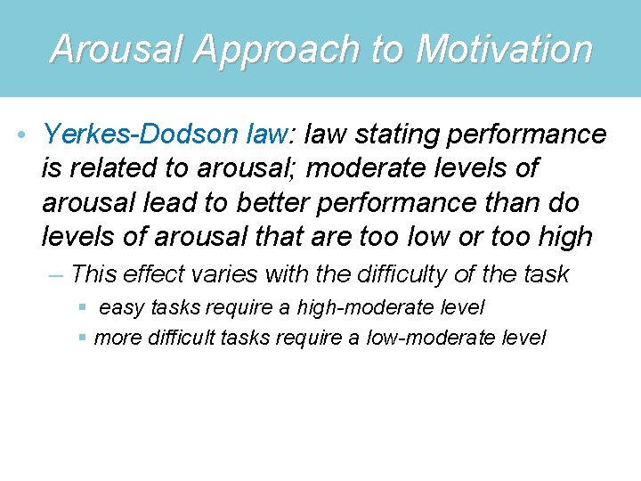 Arousal Approach to Motivation • Yerkes-Dodson law: law stating performance is related to arousal; Arousal Approach to Motivation • Yerkes-Dodson law: law stating performance is related to arousal;