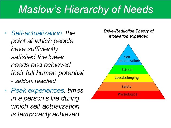 Maslow’s Hierarchy of Needs • Self-actualization: the point at which people have sufficiently satisfied
