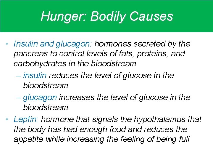 Hunger: Bodily Causes • Insulin and glucagon: hormones secreted by the pancreas to control