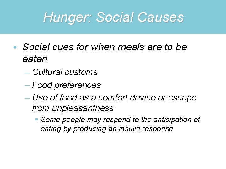 Hunger: Social Causes • Social cues for when meals are to be eaten –