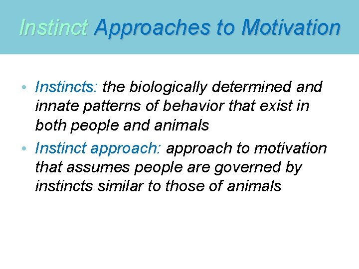 Instinct Approaches to Motivation • Instincts: the biologically determined and innate patterns of behavior