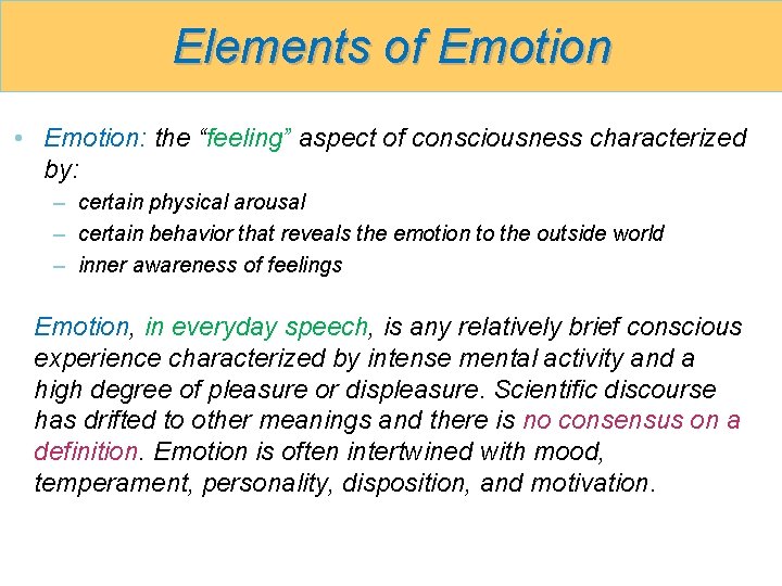 Elements of Emotion • Emotion: the “feeling” aspect of consciousness characterized by: – certain