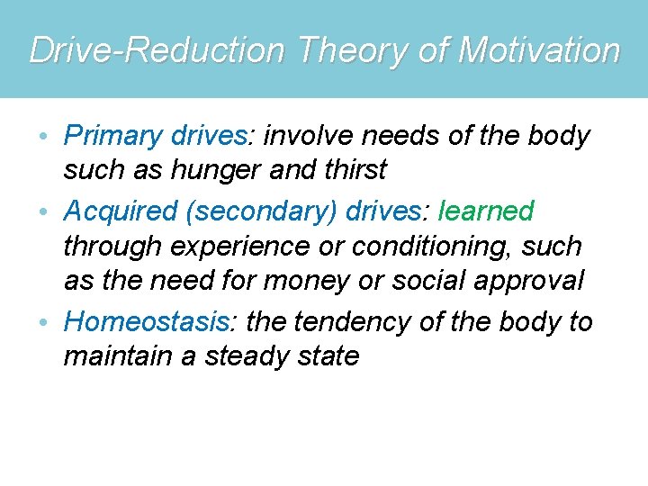 Drive-Reduction Theory of Motivation • Primary drives: involve needs of the body such as