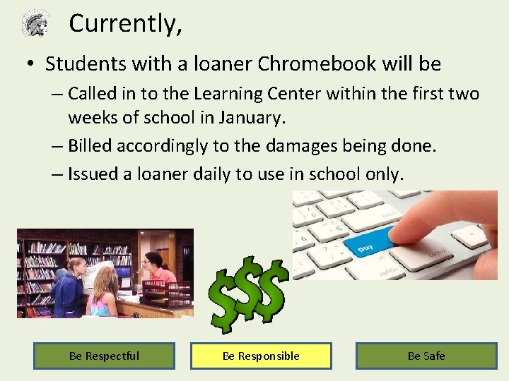Currently, • Students with a loaner Chromebook will be – Called in to the