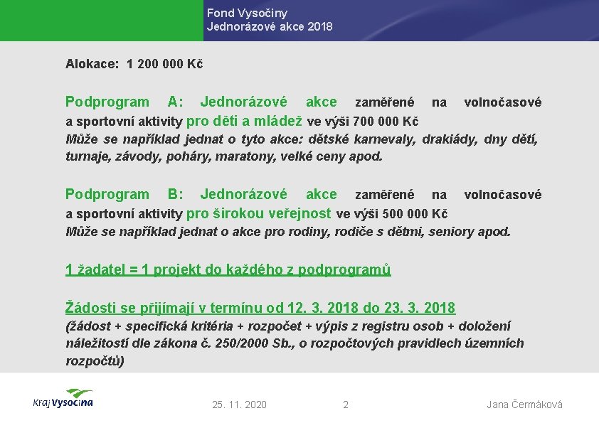 Fond Vysočiny Jednorázové akce 2018 Alokace: 1 200 000 Kč Podprogram A: Jednorázové akce