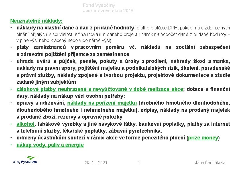 Fond Vysočiny Jednorázové akce 2018 Neuznatelné náklady: • náklady na vlastní daně a daň