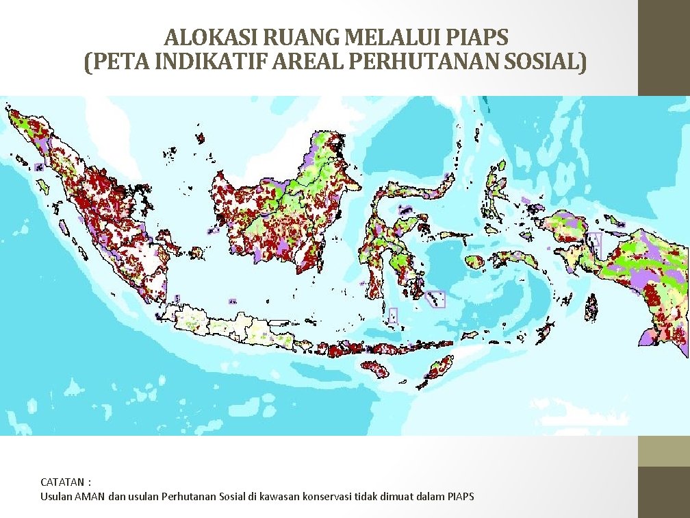 ALOKASI RUANG MELALUI PIAPS (PETA INDIKATIF AREAL PERHUTANAN SOSIAL) CATATAN : Usulan AMAN dan