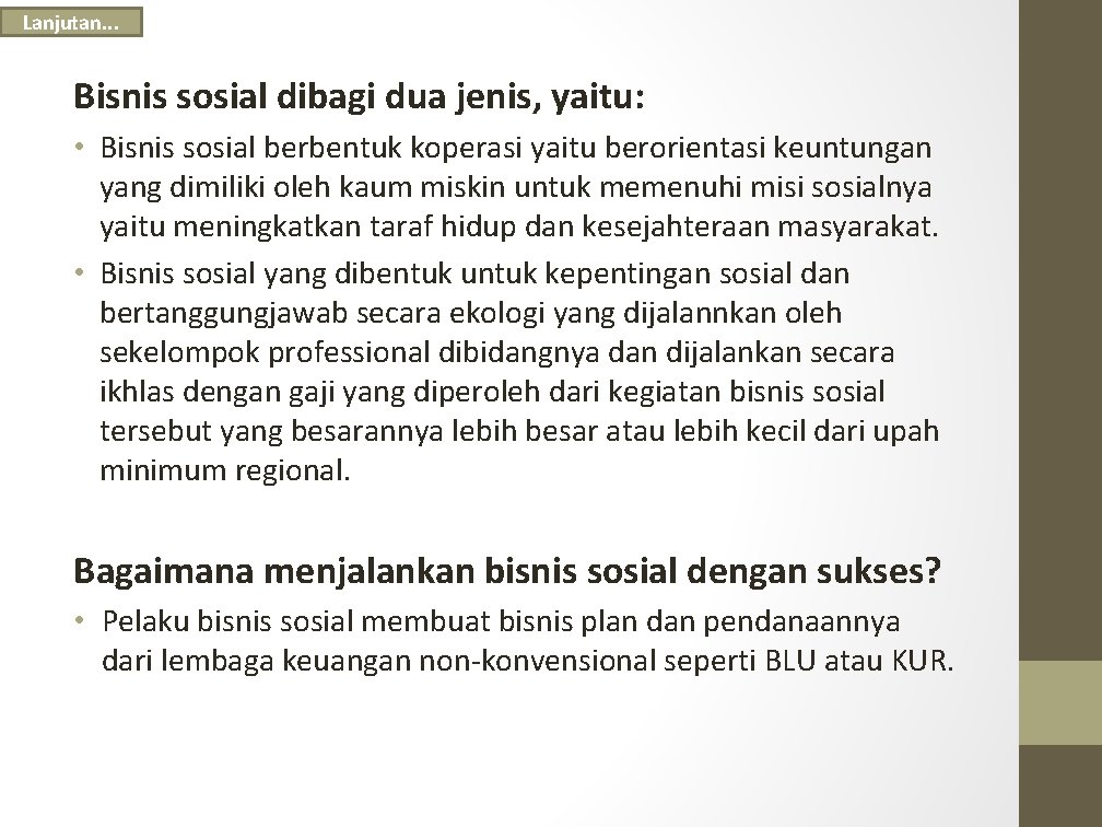 Lanjutan. . . Bisnis sosial dibagi dua jenis, yaitu: • Bisnis sosial berbentuk koperasi