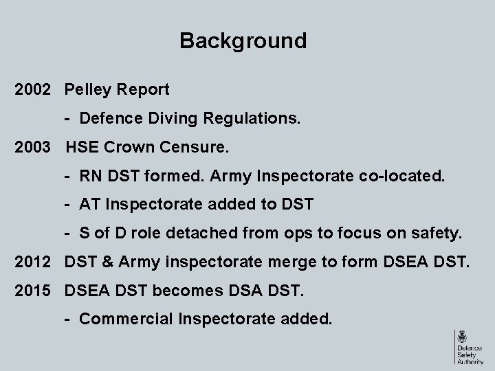 Background 2002 Pelley Report - Defence Diving Regulations. 2003 HSE Crown Censure. - RN