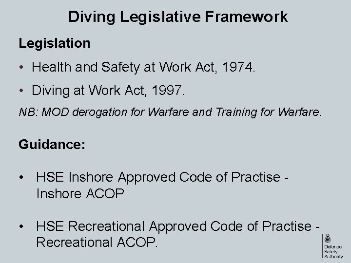 Diving Legislative Framework Legislation • Health and Safety at Work Act, 1974. • Diving