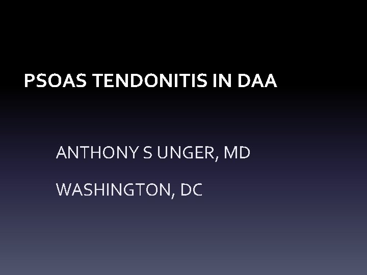 PSOAS TENDONITIS IN DAA ANTHONY S UNGER, MD WASHINGTON, DC 