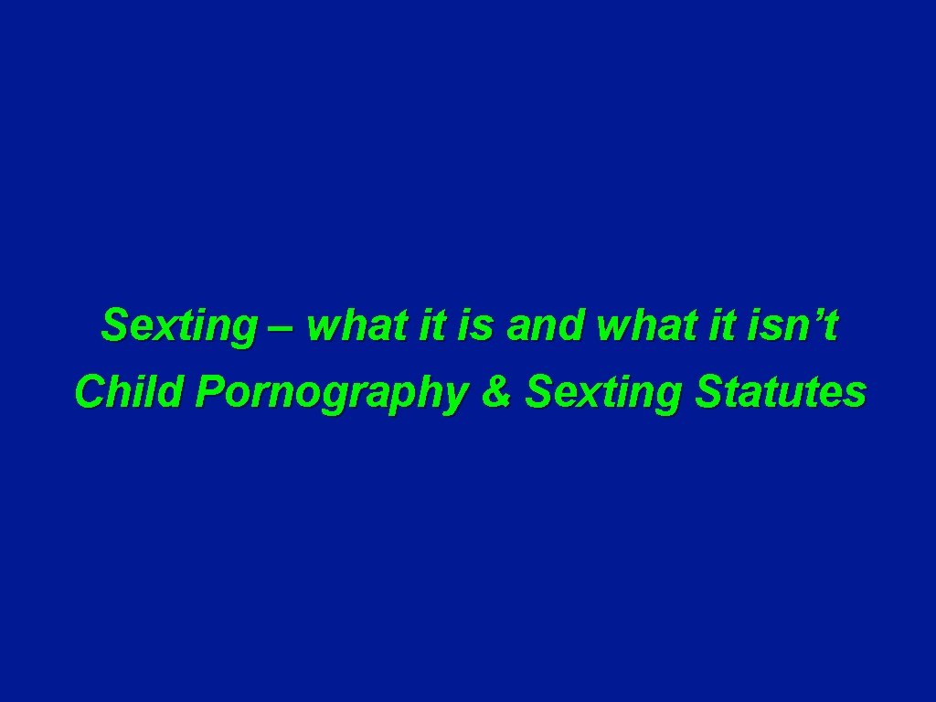 Sexting – what it is and what it isn’t Child Pornography & Sexting Statutes