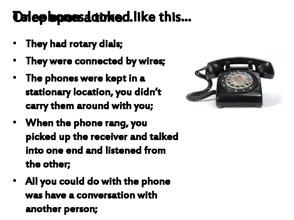 Telephones Once upon alooked time…like this… • They had rotary dials; • They were