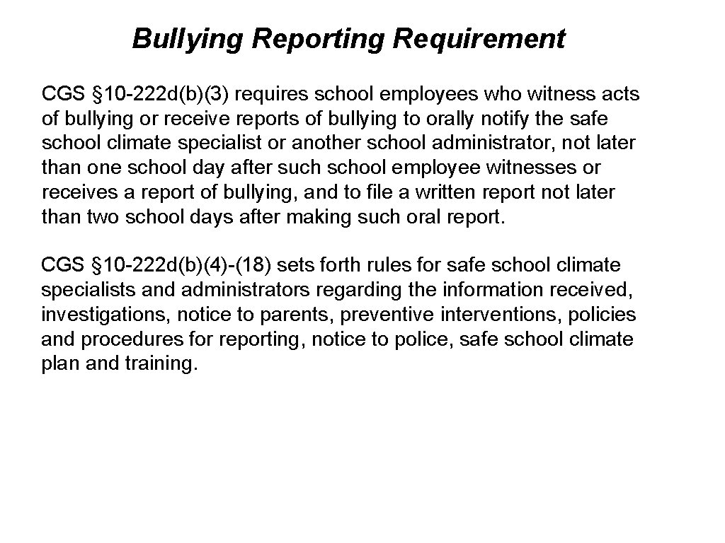 Bullying Reporting Requirement CGS § 10 -222 d(b)(3) requires school employees who witness acts