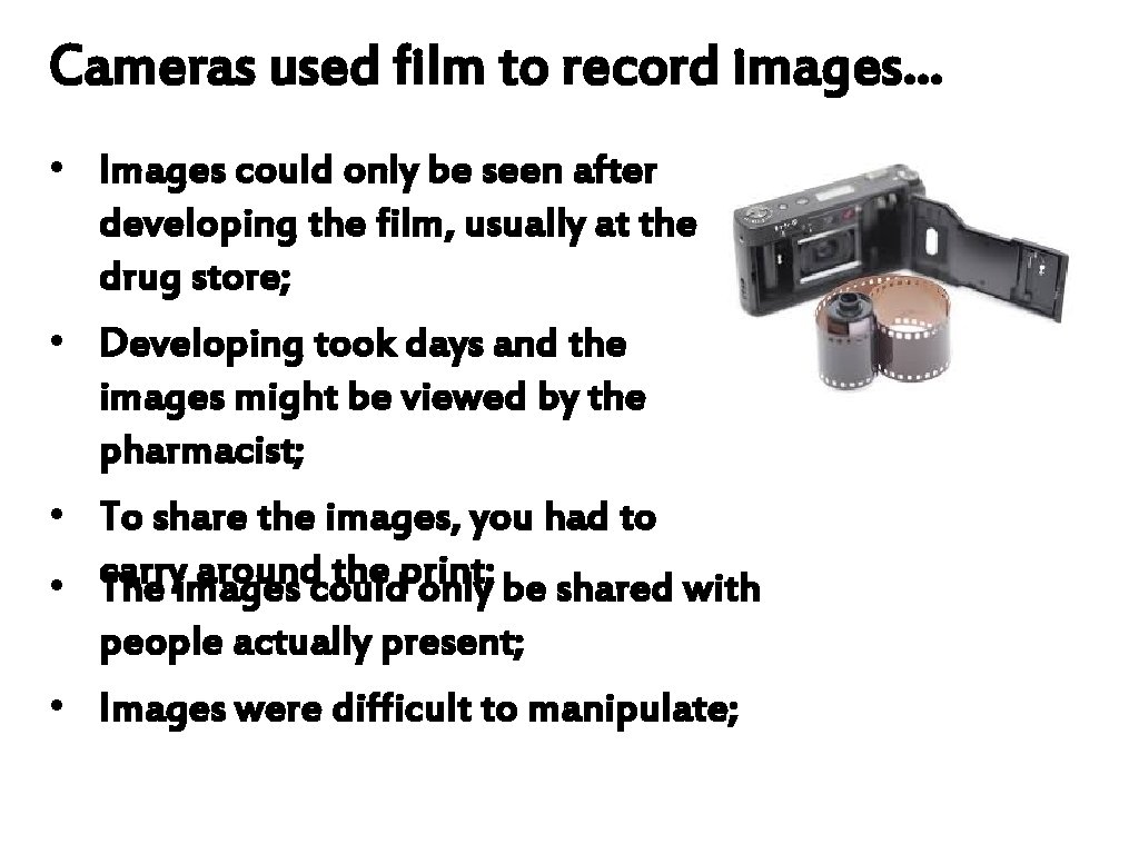 Cameras used film to record images… • Images could only be seen after developing