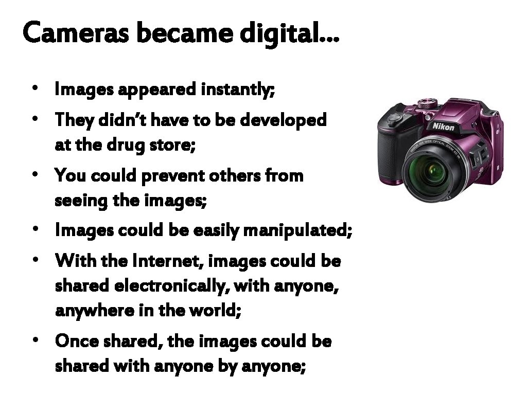 Cameras became digital… • Images appeared instantly; • They didn’t have to be developed