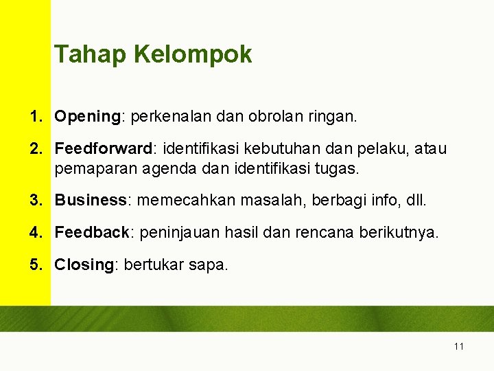 Tahap Kelompok 1. Opening: perkenalan dan obrolan ringan. 2. Feedforward: identifikasi kebutuhan dan pelaku,