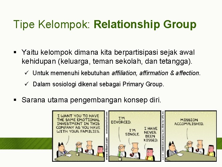 Tipe Kelompok: Relationship Group § Yaitu kelompok dimana kita berpartisipasi sejak awal kehidupan (keluarga,