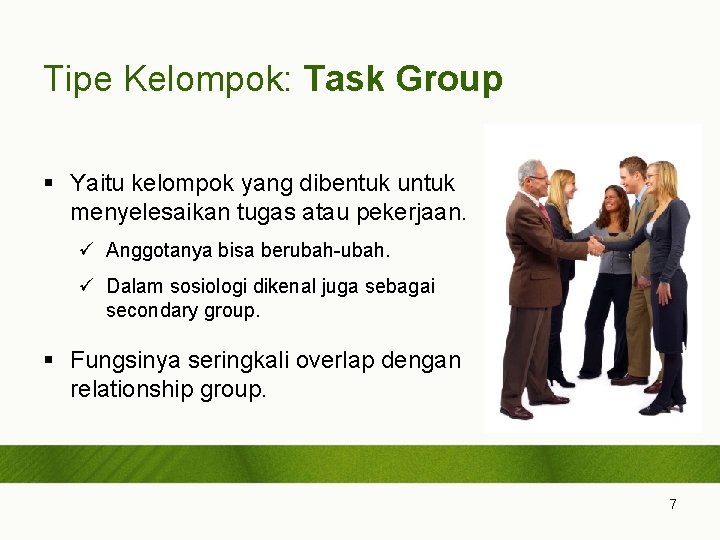 Tipe Kelompok: Task Group § Yaitu kelompok yang dibentuk untuk menyelesaikan tugas atau pekerjaan.