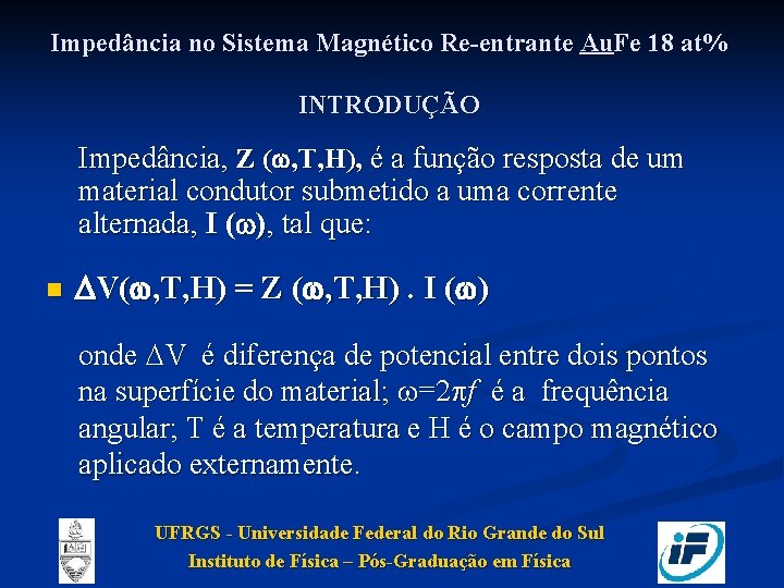 Impedância no Sistema Magnético Re-entrante Au. Fe 18 at% INTRODUÇÃO Impedância, Z ( ,