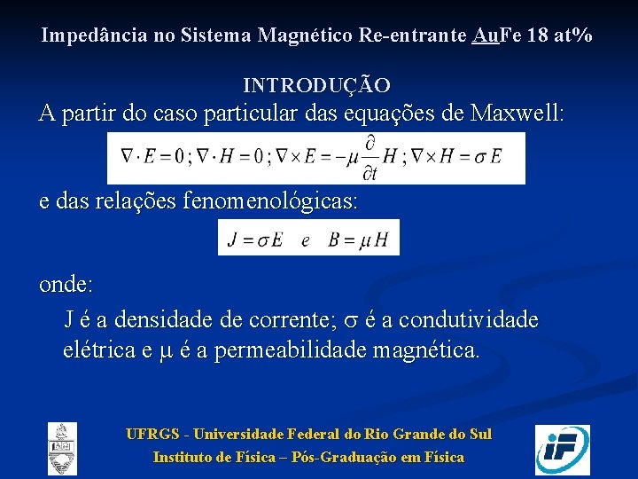 Impedância no Sistema Magnético Re-entrante Au. Fe 18 at% INTRODUÇÃO A partir do caso