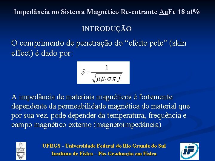 Impedância no Sistema Magnético Re-entrante Au. Fe 18 at% INTRODUÇÃO O comprimento de penetração