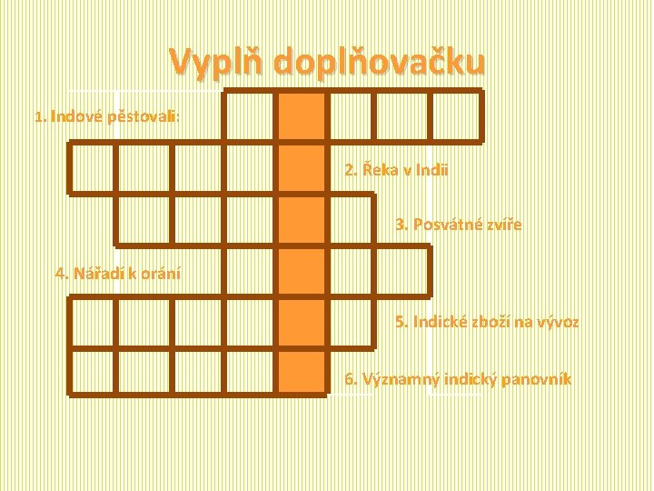 Vyplň doplňovačku 1. Indové pěstovali: 2. Řeka v Indii 4. Nářadí k orání 3.