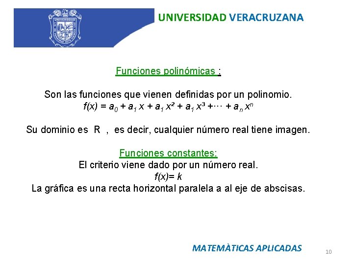 UNIVERSIDAD VERACRUZANA Funciones polinómicas : Son las funciones que vienen definidas por un polinomio.