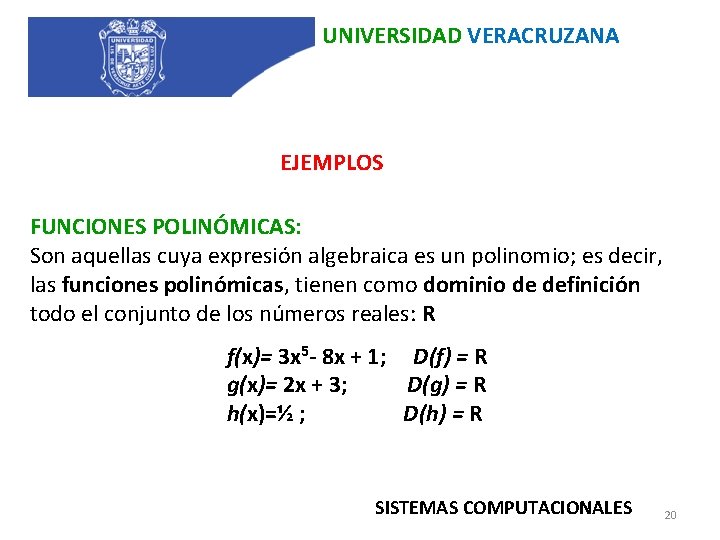 UNIVERSIDAD VERACRUZANA EJEMPLOS FUNCIONES POLINÓMICAS: Son aquellas cuya expresión algebraica es un polinomio; es