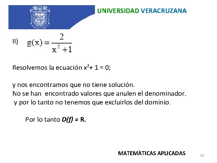 UNIVERSIDAD VERACRUZANA II) Resolvemos la ecuación x 2+ 1 = 0; y nos encontramos