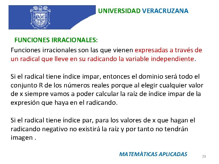 UNIVERSIDAD VERACRUZANA FUNCIONES IRRACIONALES: Funciones irracionales son las que vienen expresadas a través de