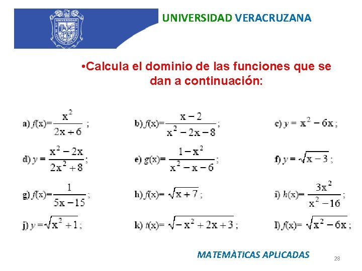 UNIVERSIDAD VERACRUZANA • Calcula el dominio de las funciones que se dan a continuación: