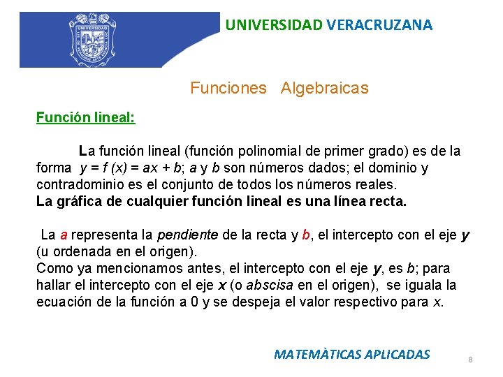 UNIVERSIDAD VERACRUZANA Funciones Algebraicas Función lineal: La función lineal (función polinomial de primer grado)