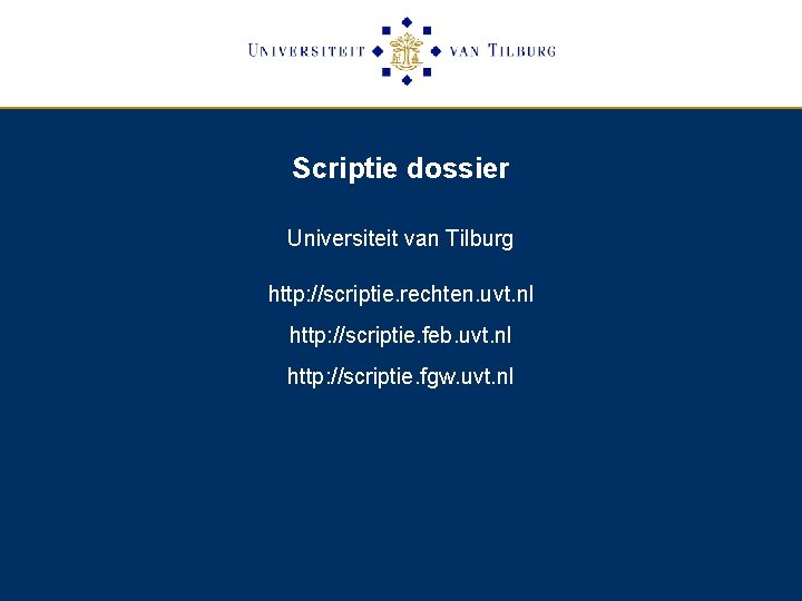 Scriptie dossier Universiteit van Tilburg http: //scriptie. rechten. uvt. nl http: //scriptie. feb. uvt.
