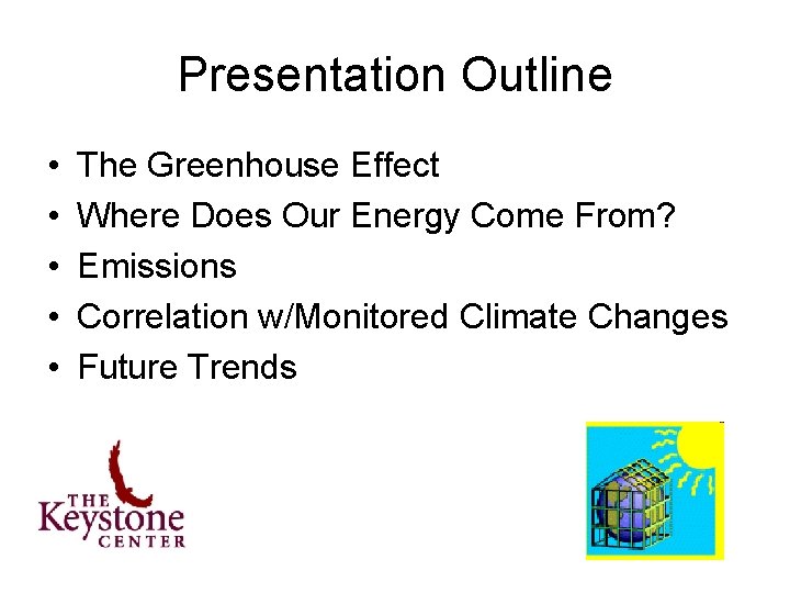 Presentation Outline • • • The Greenhouse Effect Where Does Our Energy Come From?