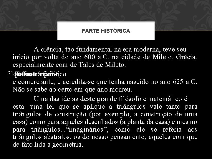 PARTE HISTÓRICA A ciência, tão fundamental na era moderna, teve seu início por volta PARTE HISTÓRICA A ciência, tão fundamental na era moderna, teve seu início por volta