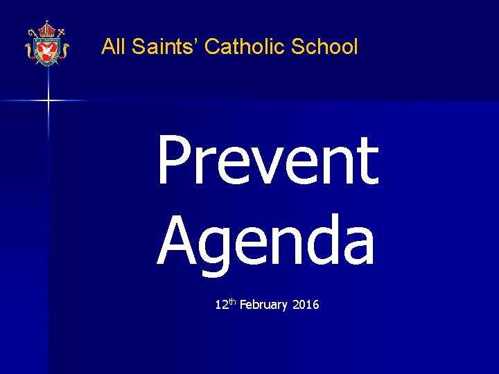 All Saints’ Catholic School Prevent Agenda 12 th February 2016 