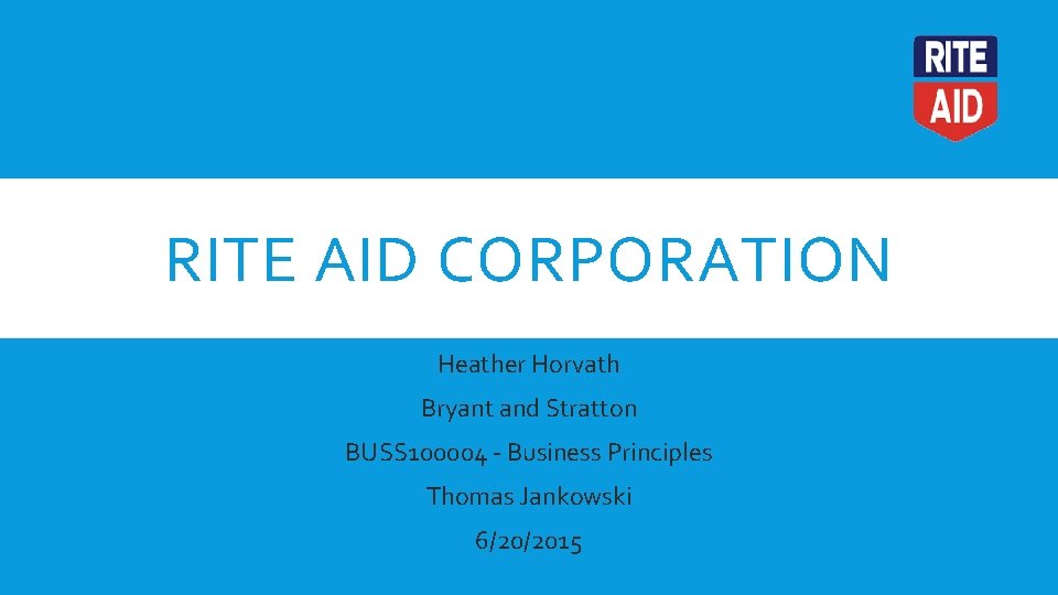 RITE AID CORPORATION Heather Horvath Bryant and Stratton BUSS 100004 - Business Principles Thomas