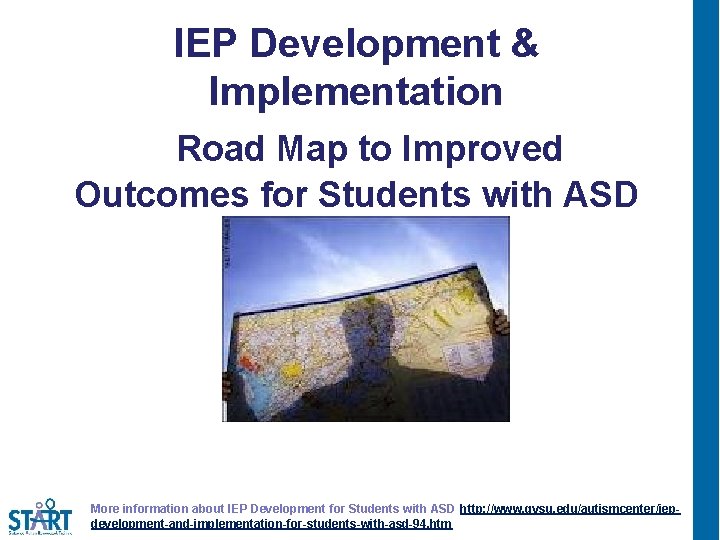 IEP Development & Implementation Road Map to Improved Outcomes for Students with ASD More