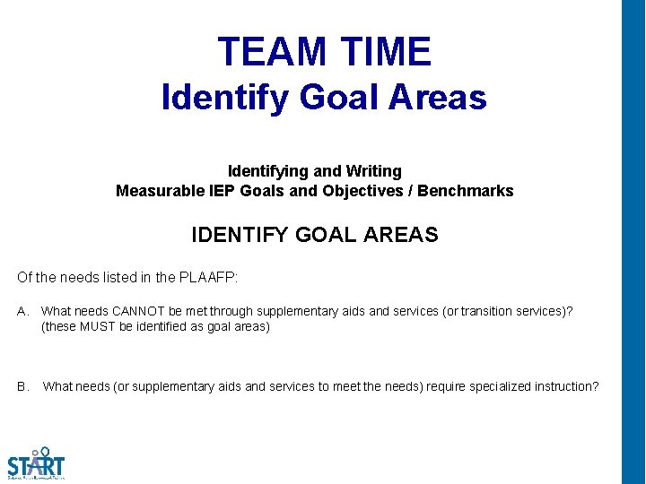 TEAM TIME Identify Goal Areas Identifying and Writing Measurable IEP Goals and Objectives /