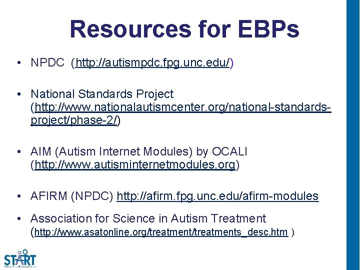 Resources for EBPs • NPDC (http: //autismpdc. fpg. unc. edu/) • National Standards Project