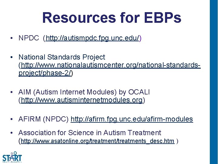 Resources for EBPs • NPDC (http: //autismpdc. fpg. unc. edu/) • National Standards Project