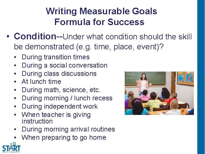 Writing Measurable Goals Formula for Success 2 • Condition--Under what condition should the skill