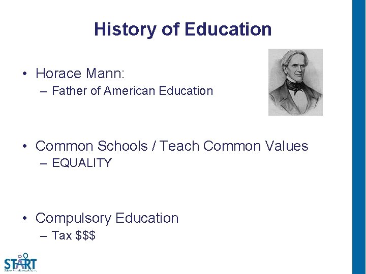 History of Education • Horace Mann: – Father of American Education • Common Schools