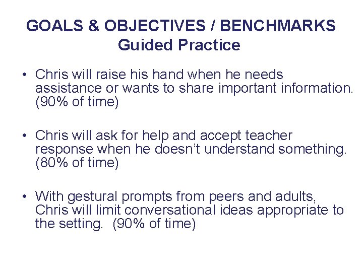 GOALS & OBJECTIVES / BENCHMARKS Guided Practice 3 • Chris will raise his hand