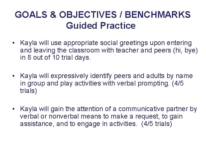 GOALS & OBJECTIVES / BENCHMARKS Guided Practice 5 • Kayla will use appropriate social