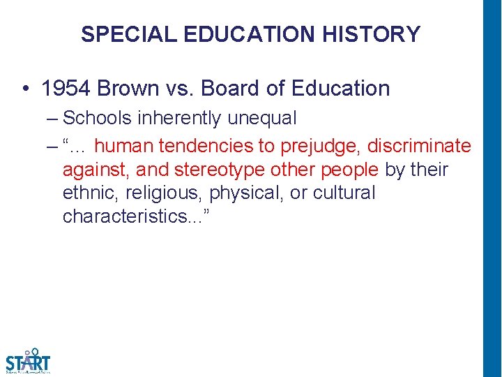 SPECIAL EDUCATION HISTORY • 1954 Brown vs. Board of Education – Schools inherently unequal