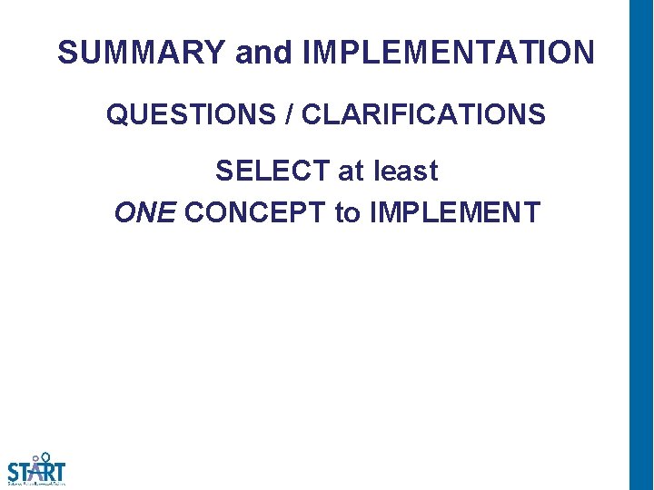 SUMMARY and IMPLEMENTATION QUESTIONS / CLARIFICATIONS SELECT at least ONE CONCEPT to IMPLEMENT 