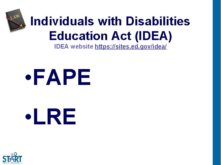 Individuals with Disabilities Education Act (IDEA) IDEA website https: //sites. ed. gov/idea/ • FAPE