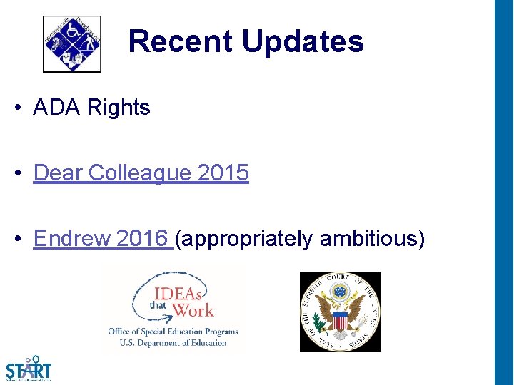 Recent Updates • ADA Rights • Dear Colleague 2015 • Endrew 2016 (appropriately ambitious)